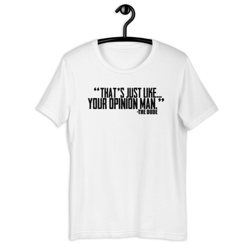 That's just like...your opinion man. -The Dude Short-Sleeve Unisex T-Shirt - Image 11