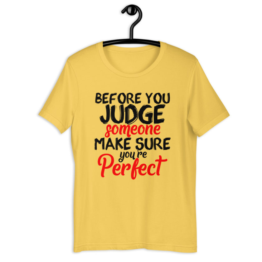 Before you judge someone just make sure you're perfect  Short-Sleeve Unisex T-Shirt