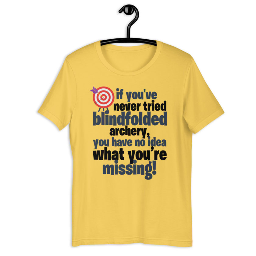 If you you've never tried blindfolded archery, you have no idea what you're missing Short-Sleeve Unisex T-Shirt - Image 11