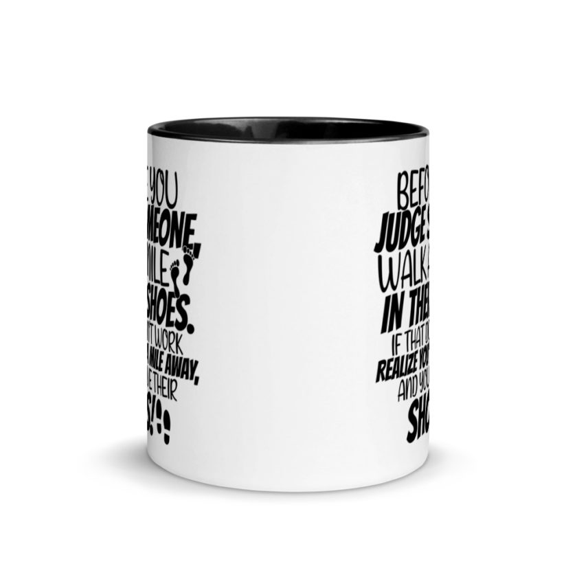 Before you judge someone, walk a mile in their shoes. If that doesn't work, realize you're a mile away, and you have their shoes!  Mug with Color Inside - Image 3