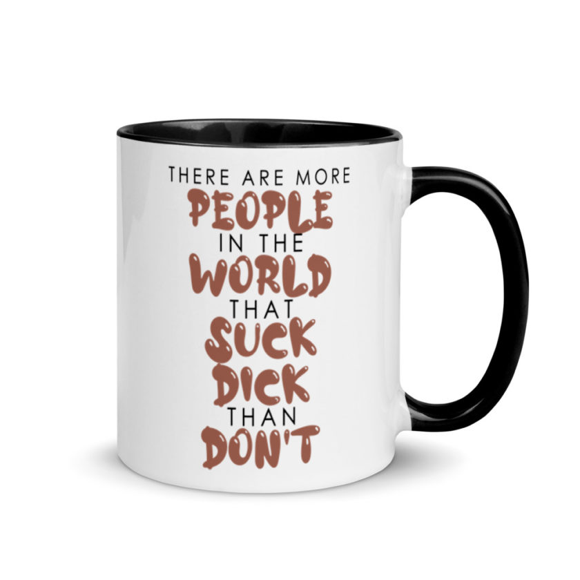 There are more people in the world that suck dick than don't. Mug with Color Inside - Image 2