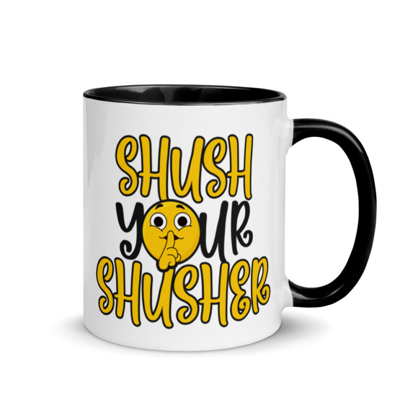 Shush your Shusher! Mug with Color Inside - Image 2