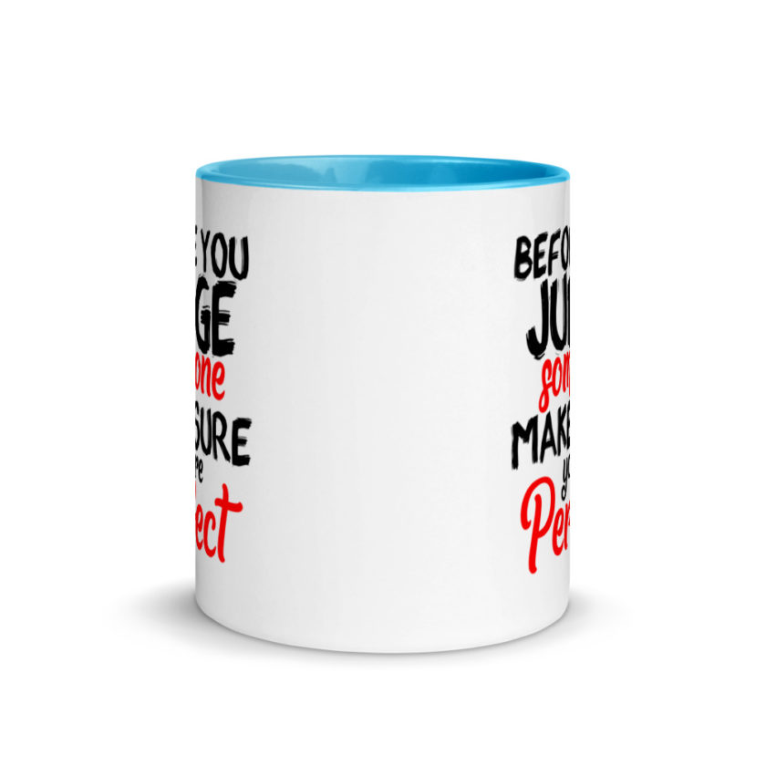 Before you judge someone just make sure you're perfect Mug with Color Inside - Image 11