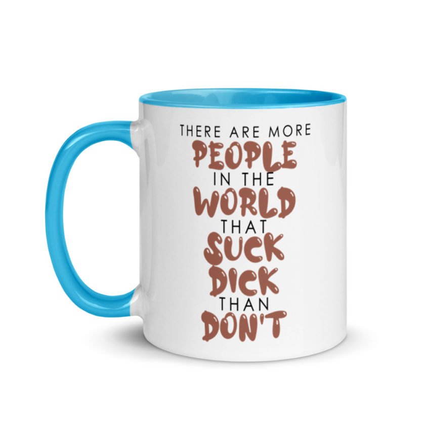 There are more people in the world that suck dick than don't. Mug with Color Inside - Image 12