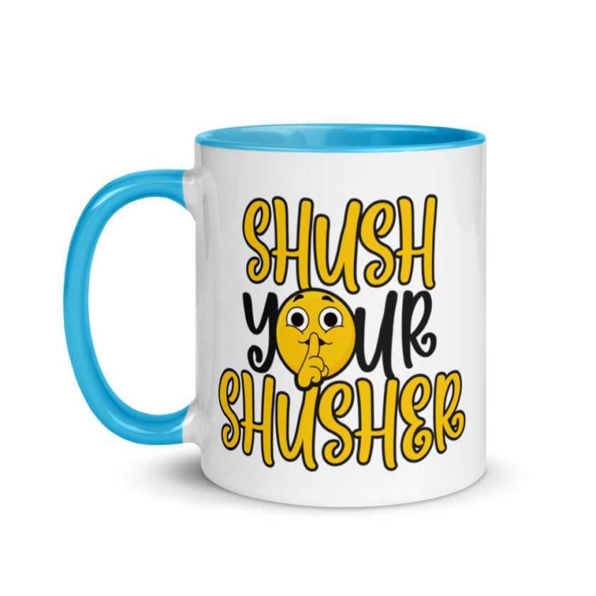 Shush your Shusher! Mug with Color Inside - Image 13