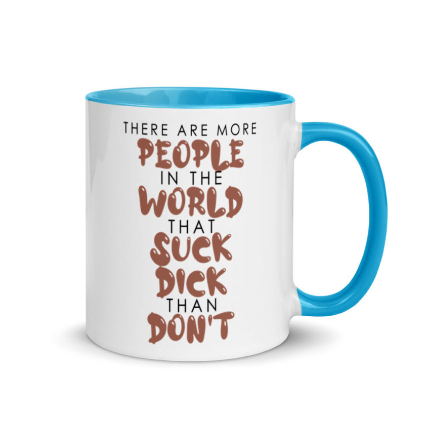 There are more people in the world that suck dick than don't. Mug with Color Inside - Image 10