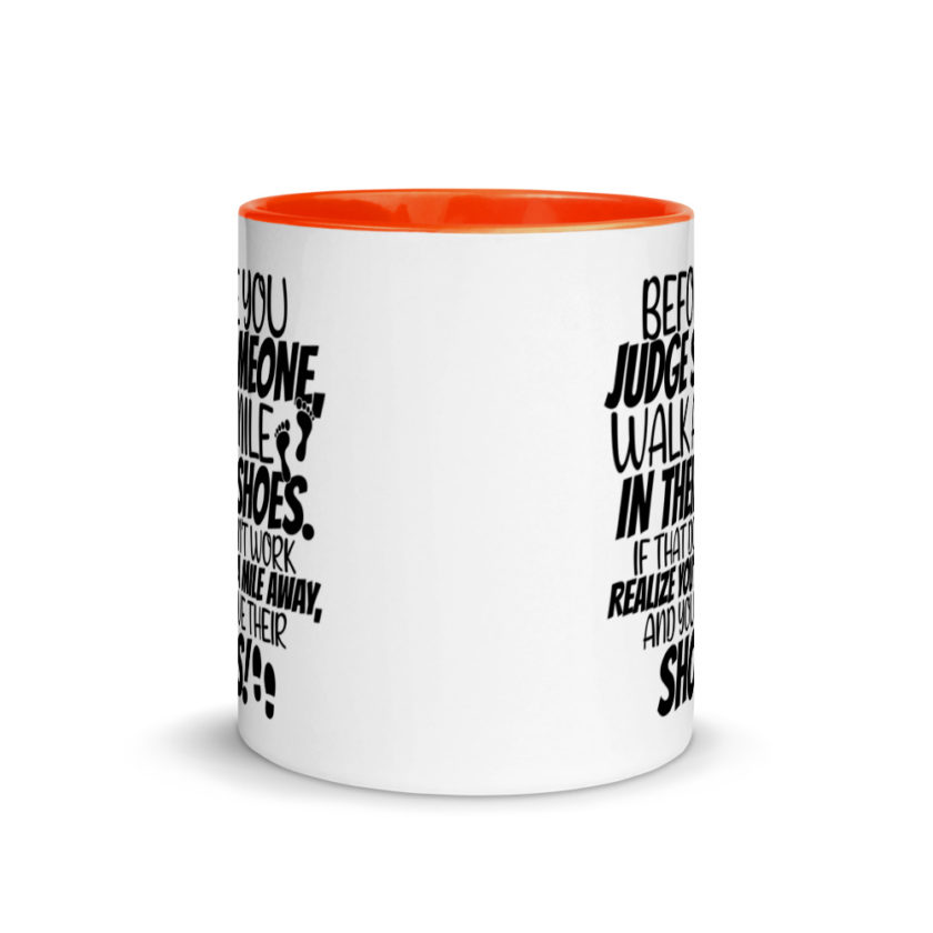 Before you judge someone, walk a mile in their shoes. If that doesn't work, realize you're a mile away, and you have their shoes!  Mug with Color Inside - Image 8