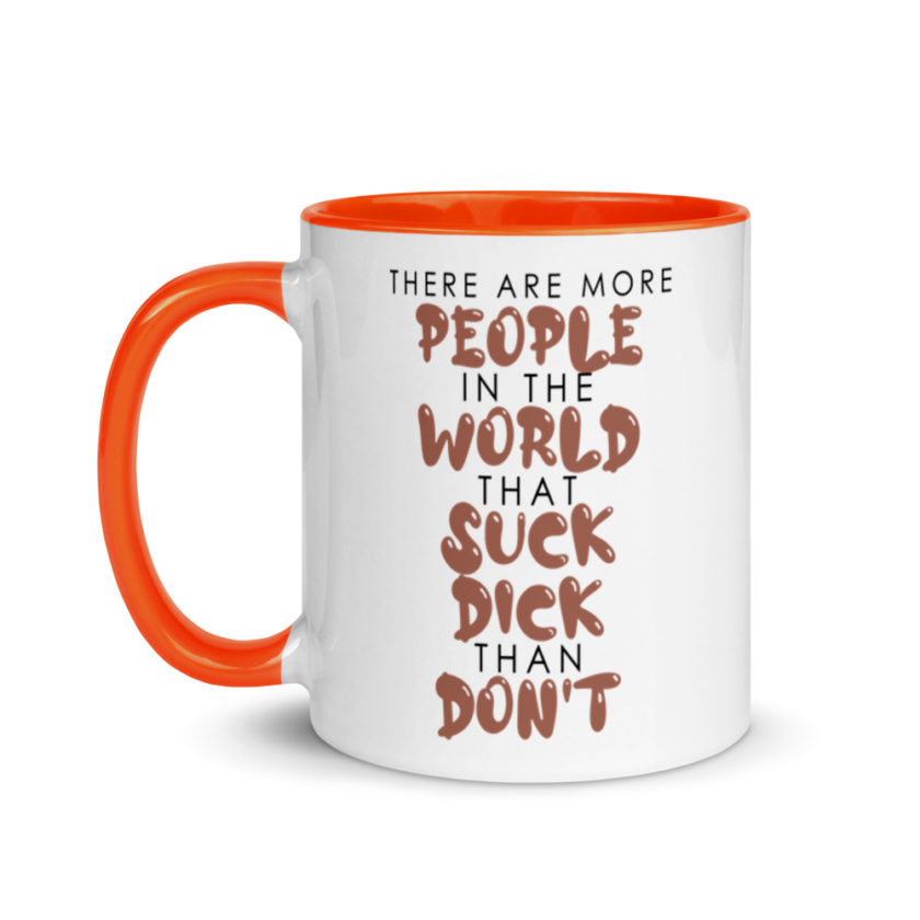 There are more people in the world that suck dick than don't. Mug with Color Inside - Image 9