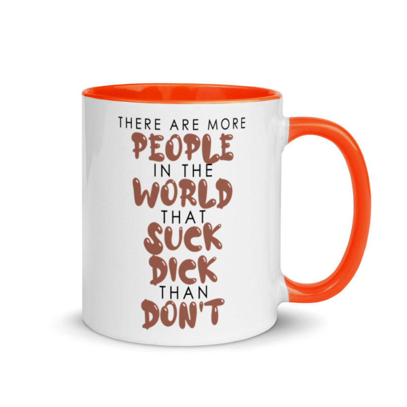 There are more people in the world that suck dick than don't. Mug with Color Inside - Image 7
