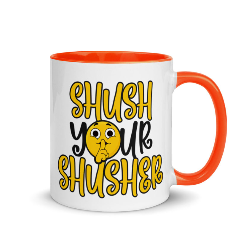Shush your Shusher! Mug with Color Inside - Image 8