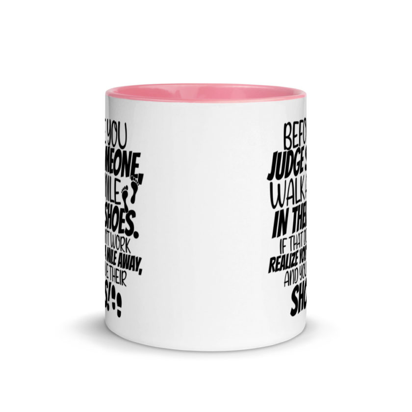 Before you judge someone, walk a mile in their shoes. If that doesn't work, realize you're a mile away, and you have their shoes!  Mug with Color Inside - Image 14