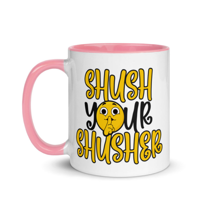 Shush your Shusher! Mug with Color Inside - Image 16