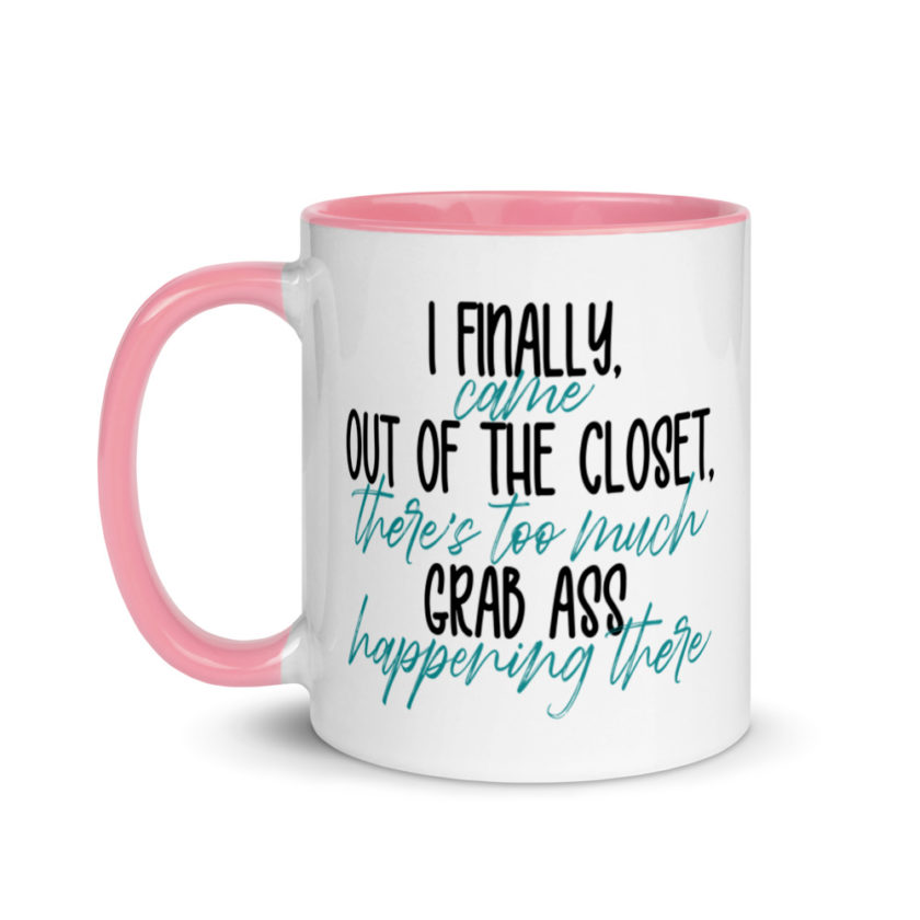 I finally came out of the closet, there's too much grab ass happening there.  Mug with Color Inside - Image 15