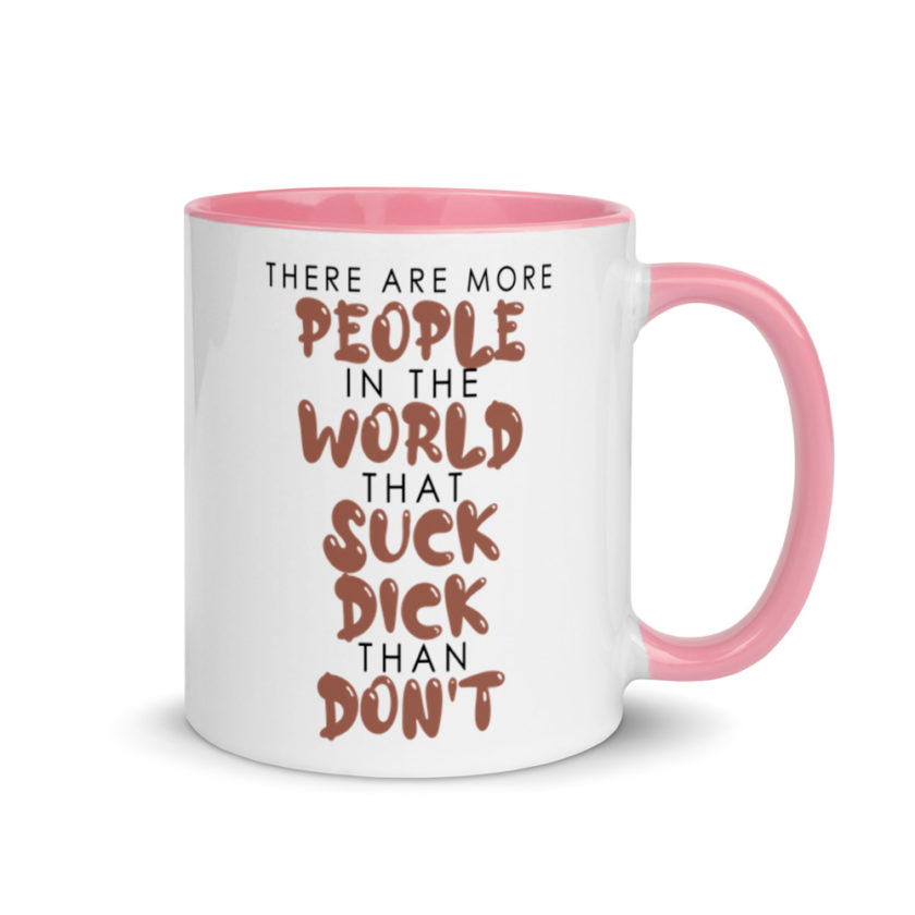 There are more people in the world that suck dick than don't. Mug with Color Inside - Image 13