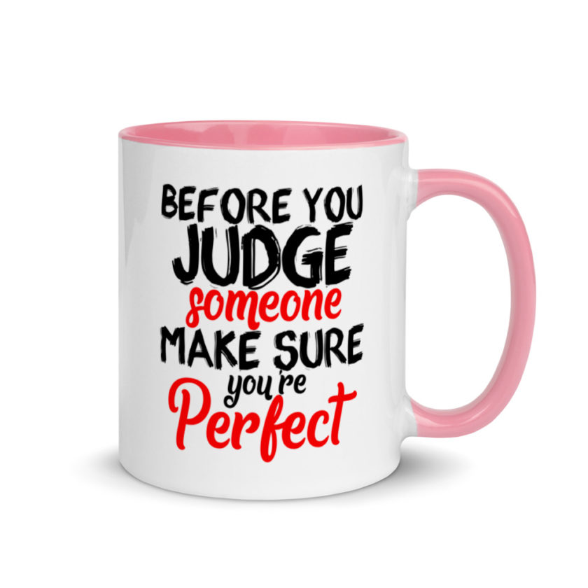 Before you judge someone just make sure you're perfect Mug with Color Inside - Image 13