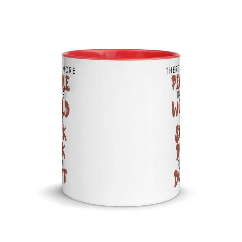 There are more people in the world that suck dick than don't. Mug with Color Inside - Image 6