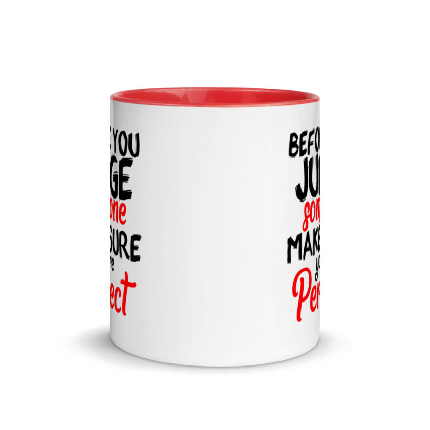 Before you judge someone just make sure you're perfect Mug with Color Inside - Image 6