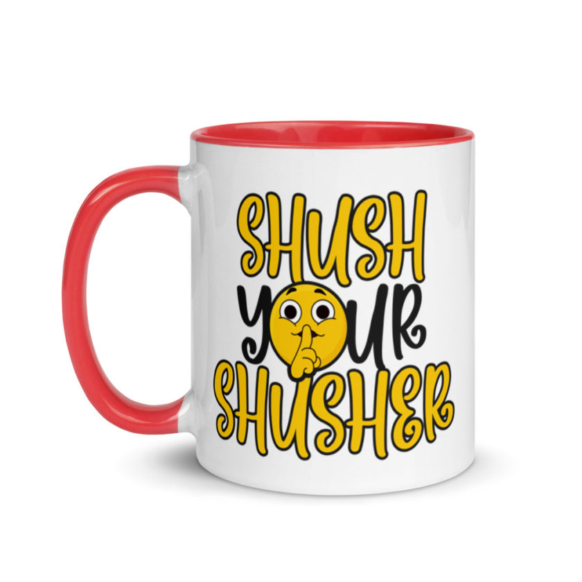 Shush your Shusher! Mug with Color Inside - Image 7