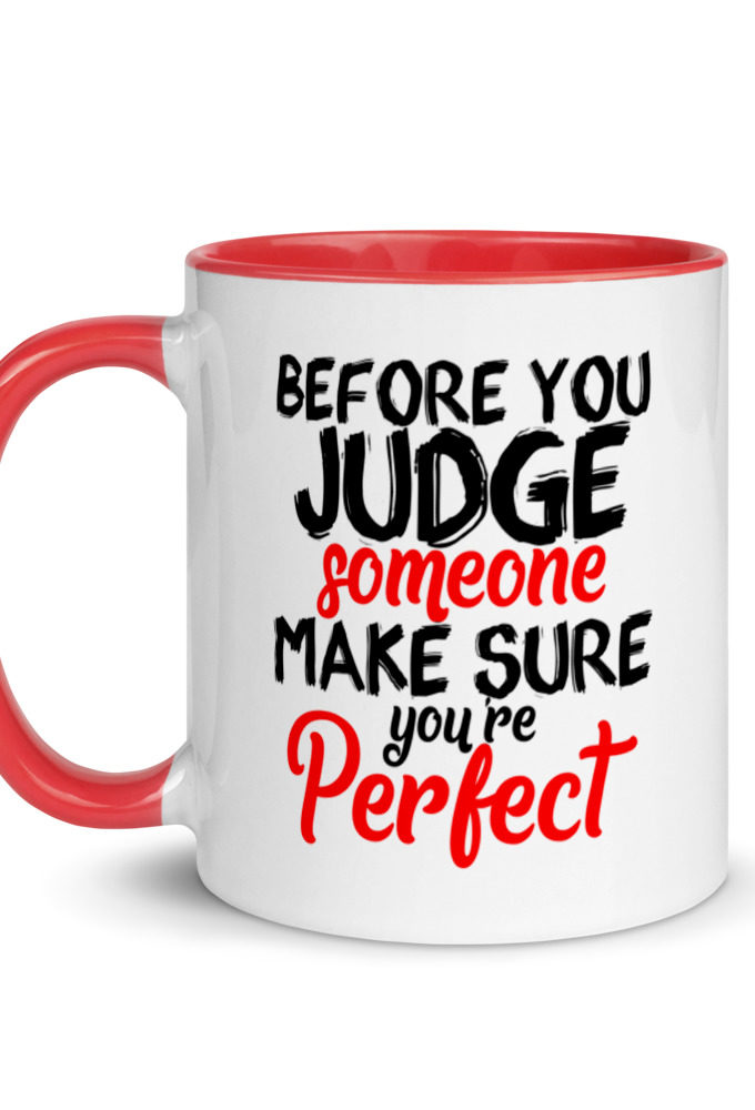 Before you judge someone just make sure you're perfect Mug with Color Inside