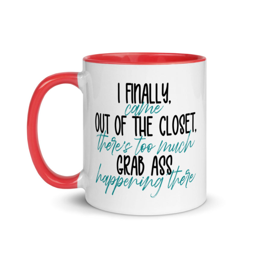 I finally came out of the closet, there's too much grab ass happening there.  Mug with Color Inside - Image 7