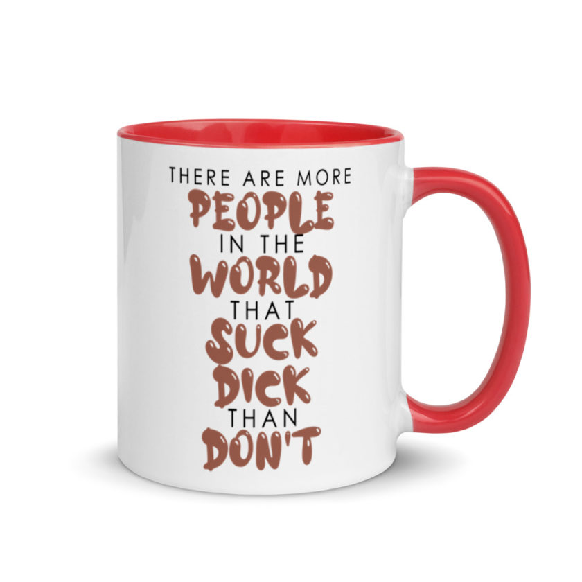 There are more people in the world that suck dick than don't. Mug with Color Inside - Image 5