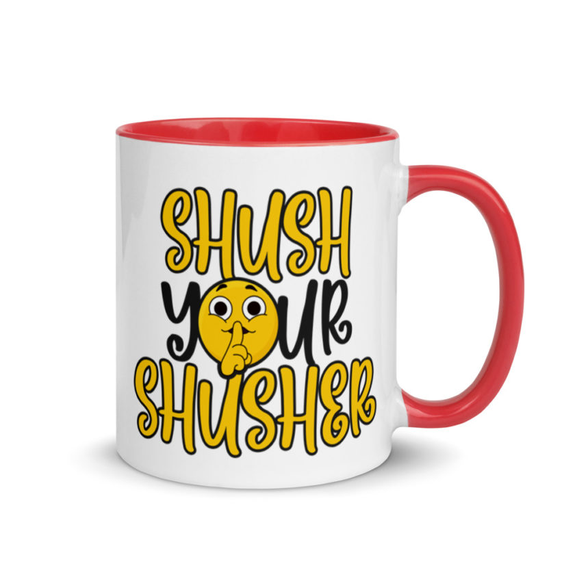 Shush your Shusher! Mug with Color Inside - Image 5