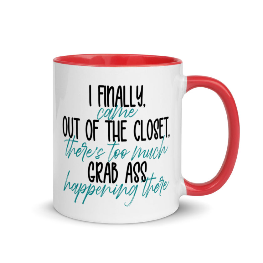I finally came out of the closet, there's too much grab ass happening there.  Mug with Color Inside - Image 5