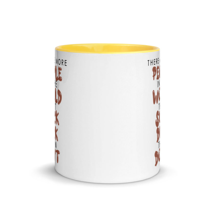 There are more people in the world that suck dick than don't. Mug with Color Inside - Image 17