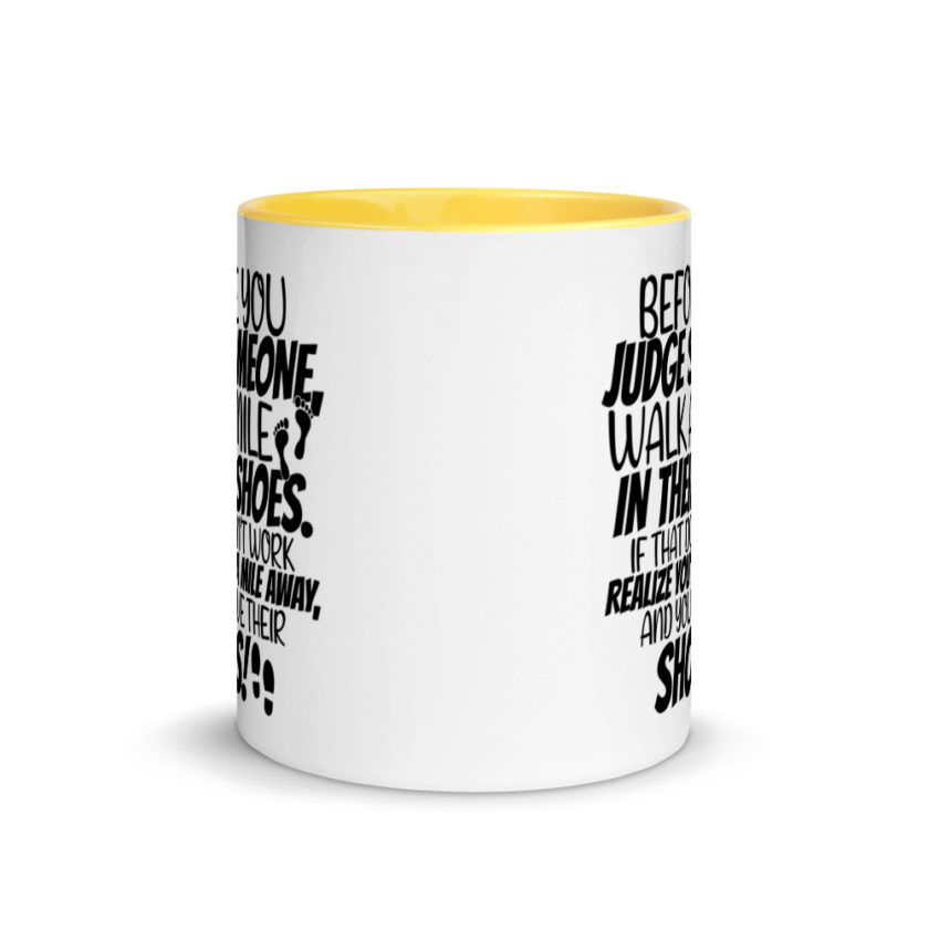 Before you judge someone, walk a mile in their shoes. If that doesn't work, realize you're a mile away, and you have their shoes!  Mug with Color Inside - Image 17