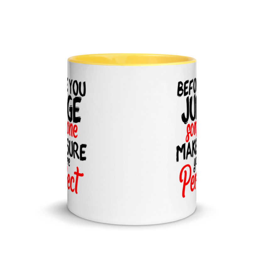 Before you judge someone just make sure you're perfect Mug with Color Inside - Image 17