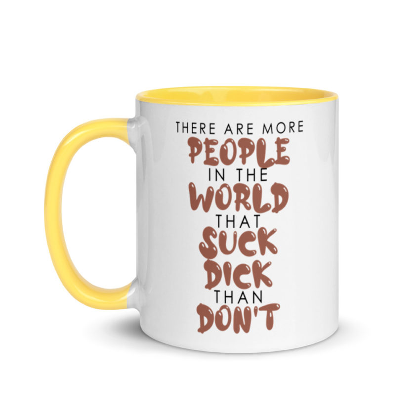There are more people in the world that suck dick than don't. Mug with Color Inside - Image 18