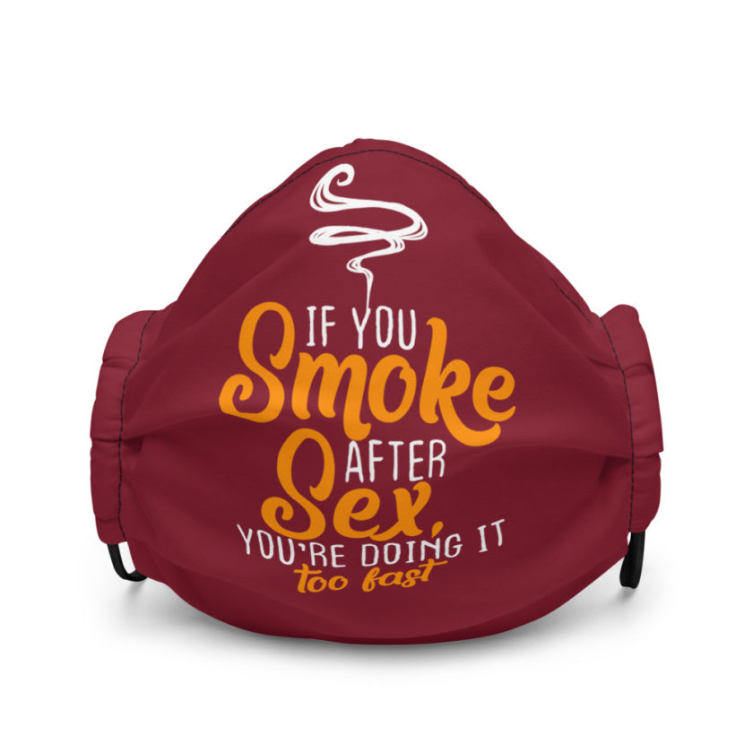 If you smoke after sex you're doing it too fast. Premium face mask - Image 2