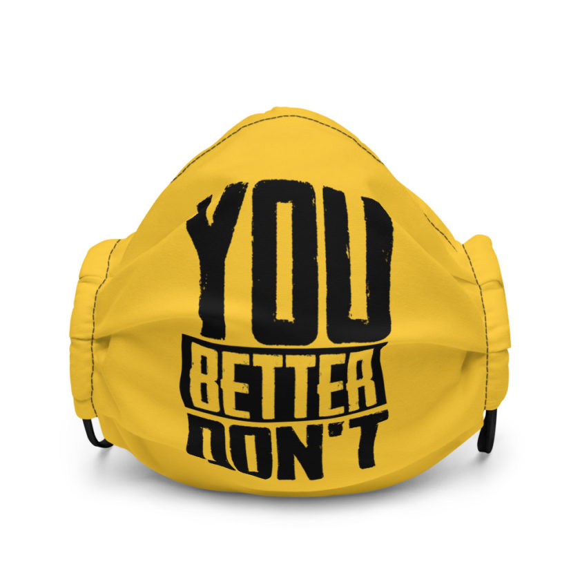 You better don't!  Premium face mask - Image 2