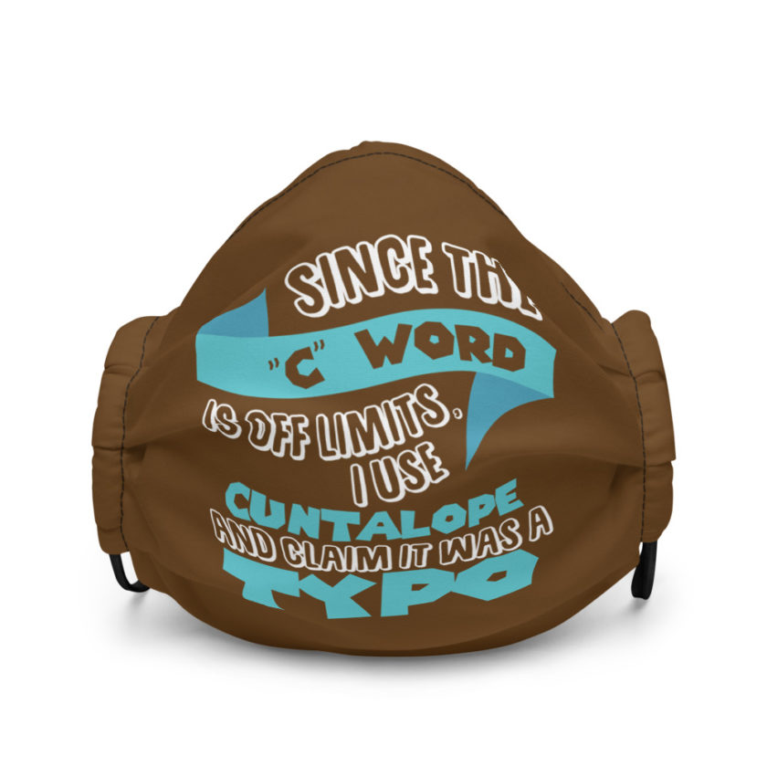 Since the "C Word" is off llmits I use "Cuntalope" and claim it was a typo.  Premium face mask - Image 2