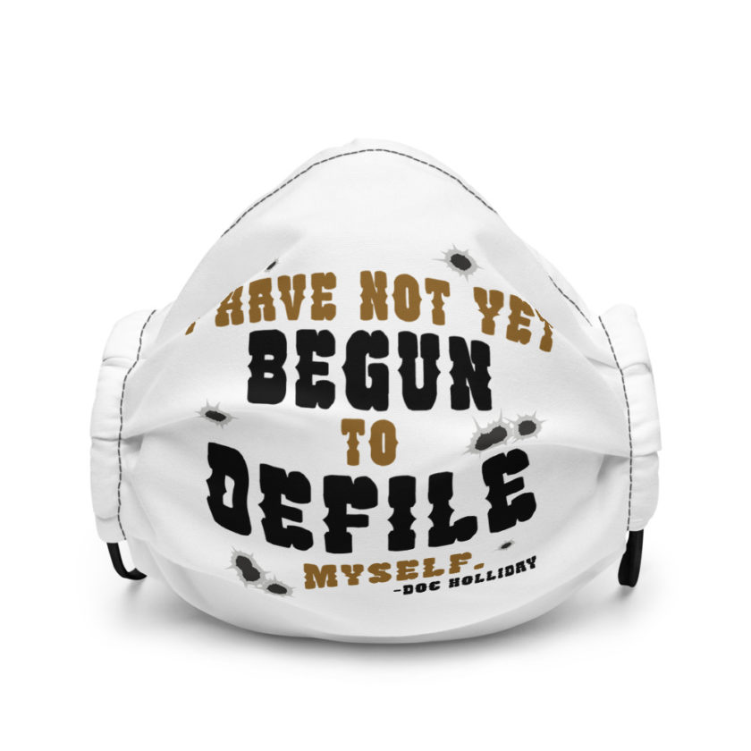 I have not yet begun to defile myself. - Doc Holliday  Premium face mask - Image 2