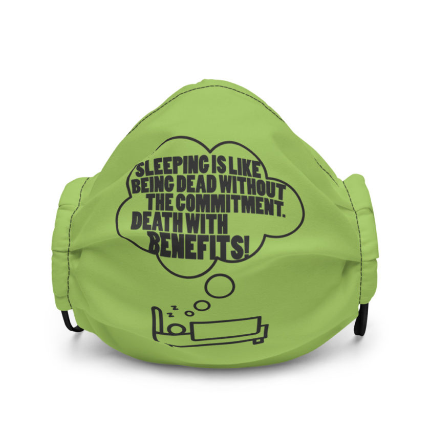 Sleeping is great because it like being dead without the commitment. Death with benefits... Premium face mask - Image 2