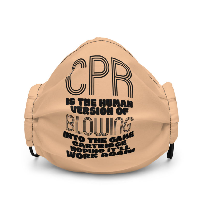 CPR is the human version of blowing into the game cartridge hoping it'll work again Premium face mask - Image 2
