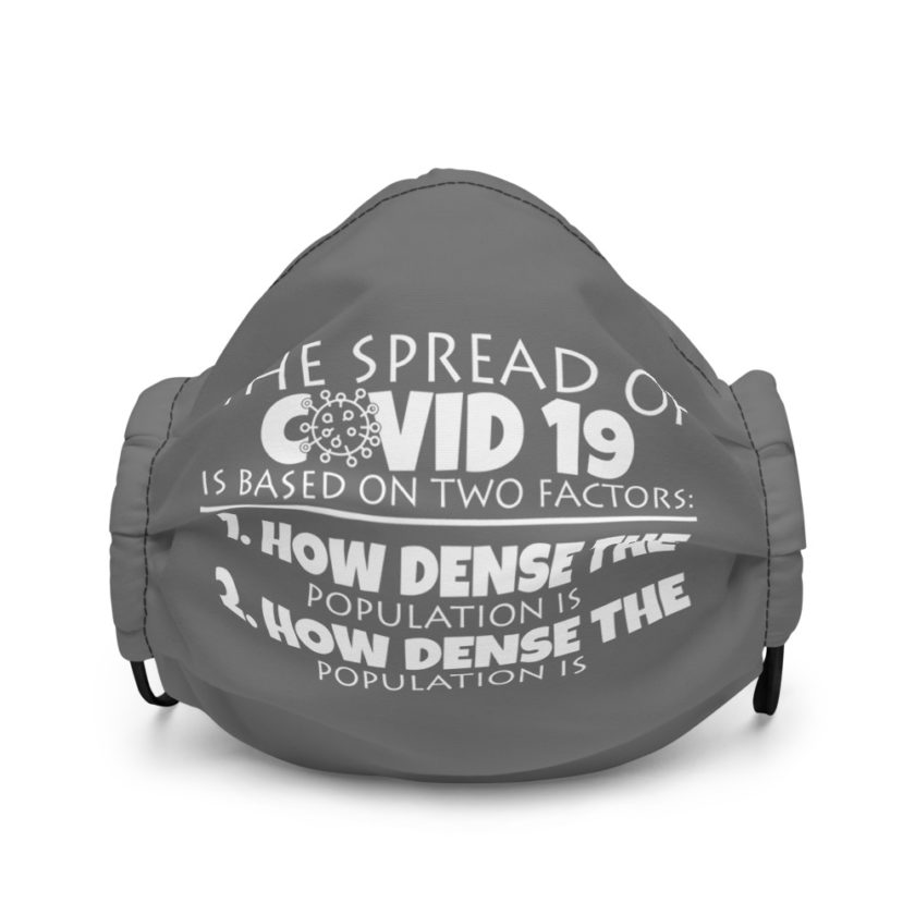 The spread of Covid 19 is based on 2 factors. 1.How dense the population is. 2. how dense the population is  Premium face mask - Image 2