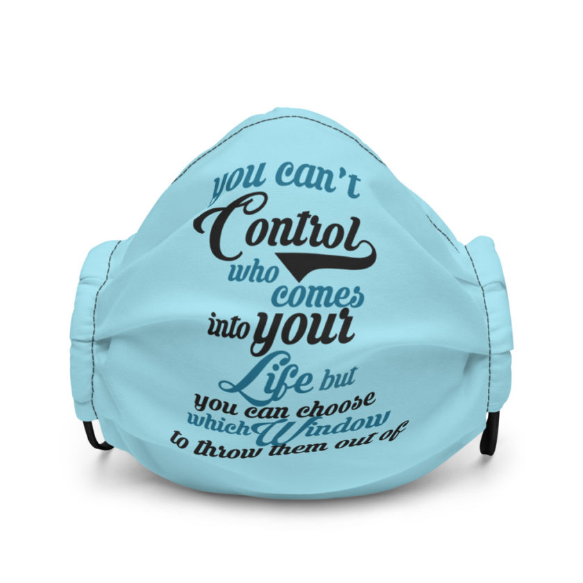 You can't control who comes into your life, but you can choose which window to throw them out of Premium face mask - Image 2