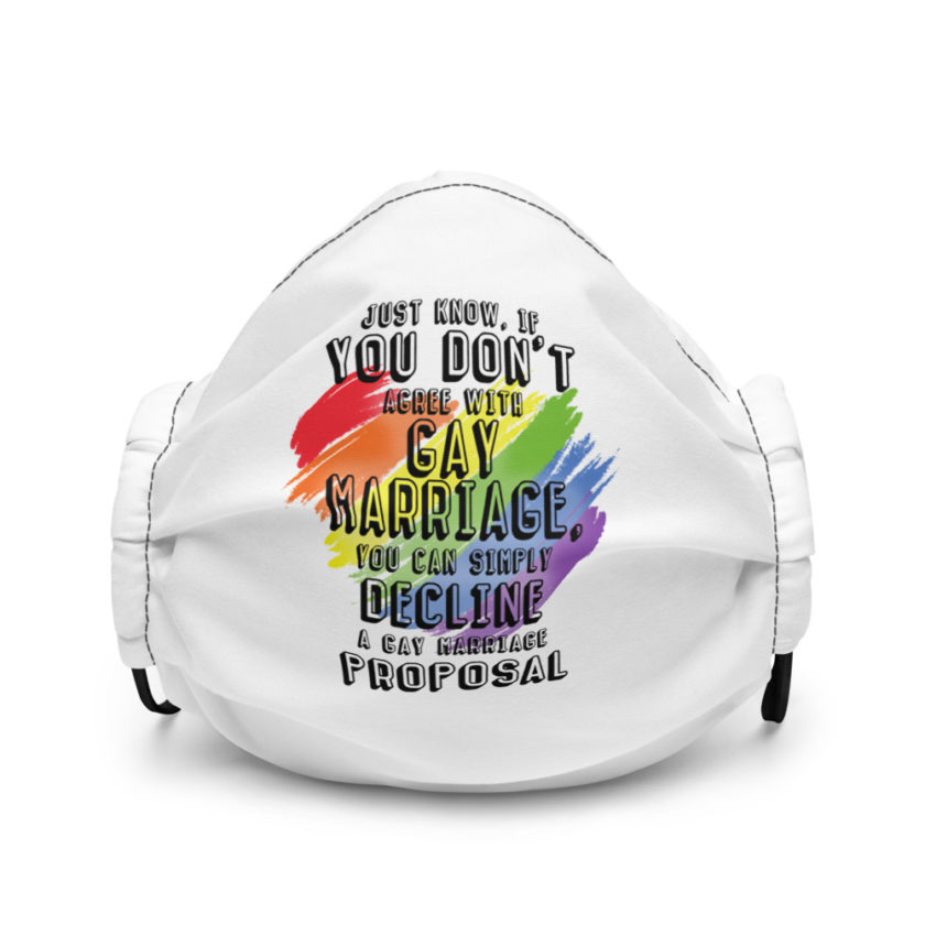 Just know if you don't agree with gay marriage you can simply decline a gay marriage proposal Premium face mask - Image 2