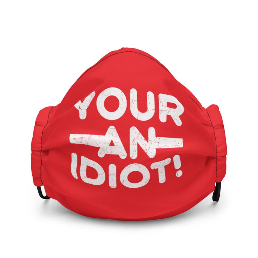 Your an idiot!  Premium face mask - Image 2