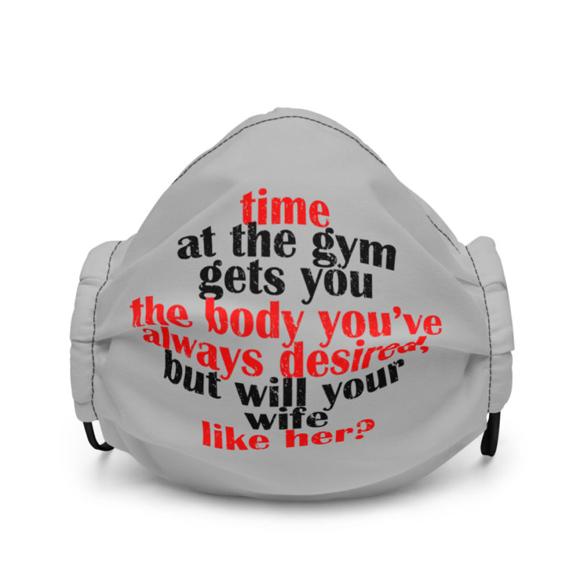 Time at the gym gets you the body you've always desired, but will your wife like her?  Premium face mask - Image 2