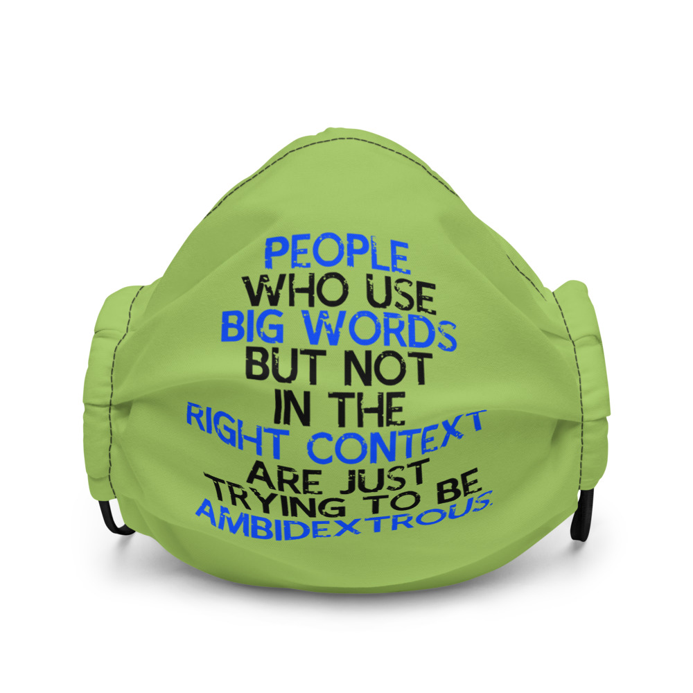 People who use big words but not in the right context are just trying to be ambidextrous Premium face mask - Image 2