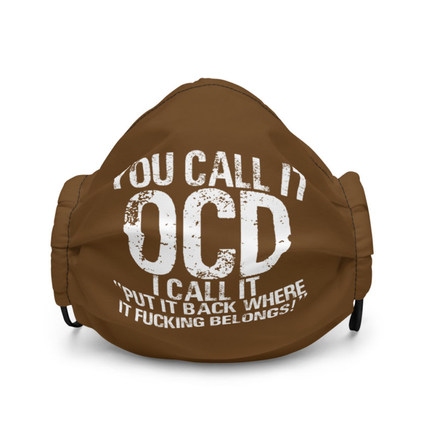 You call it OCD, I call it "Put it back where it fucking belongs!" Premium face mask - Image 2