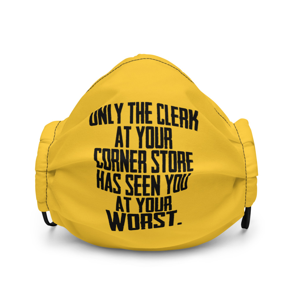 Only the clerk at your corner store has seen you at your worst Premium face mask - Image 2