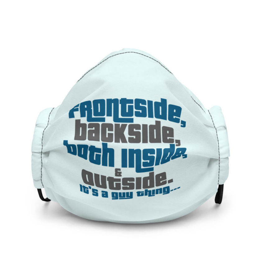 Frontside, backside, inside and out. It's a guy thing... Premium face mask - Image 2