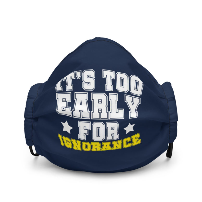 It's too early for ignorance  Premium face mask - Image 2