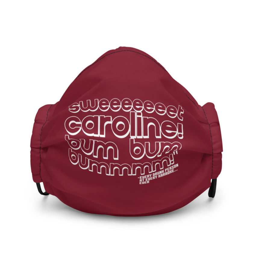 Sweeeeeeet Caroline! bum bum bummmmm! Every Drunk person at every karaoke...ever  Premium face mask - Image 2