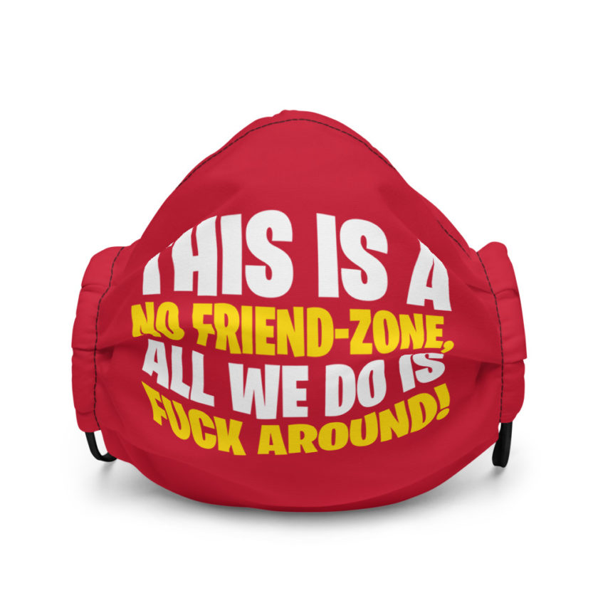 This is a no friend-zone, all we do is fuck around Premium face mask - Image 2