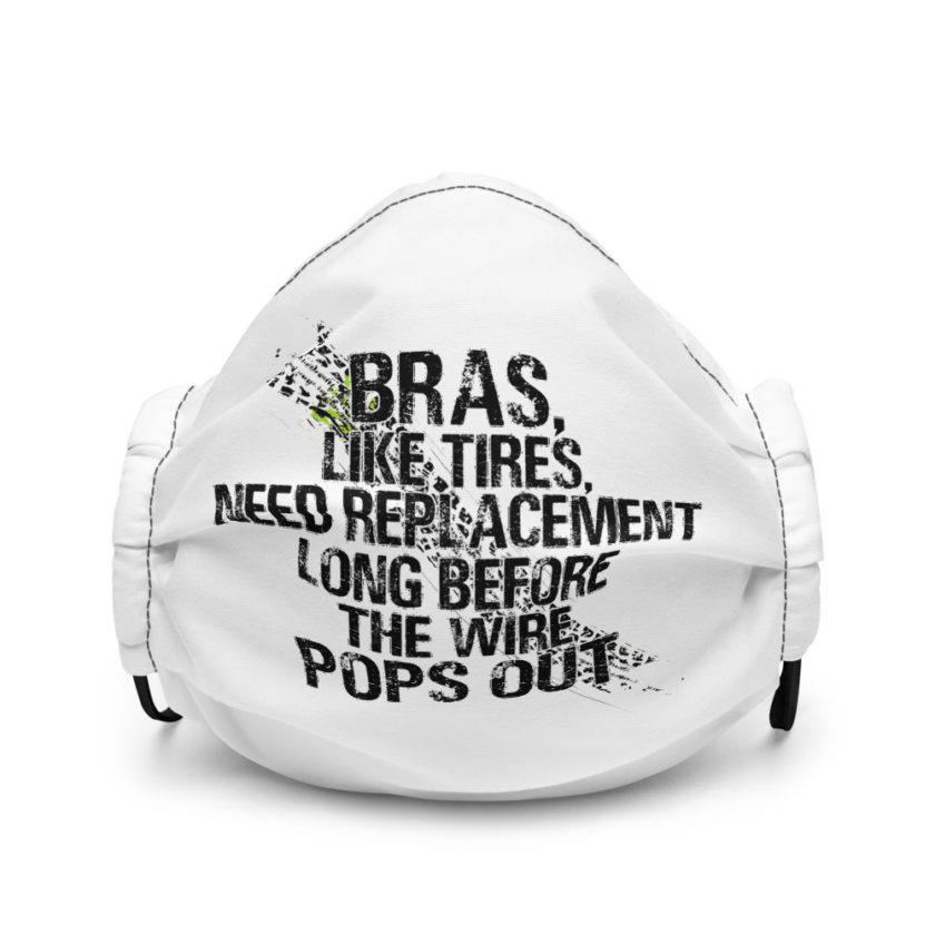 Bras, like tires, need replacement long before the wire pops out Premium face mask - Image 2